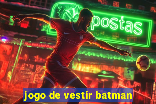 jogo de vestir batman